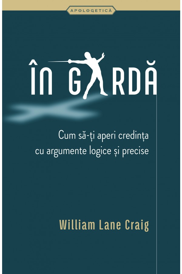 În Gardă - Cum să-ți aperi credința cu argumente logice și precise